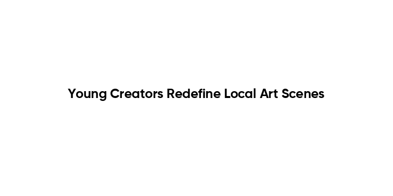 Young Creators Redefine Local Art Scenes